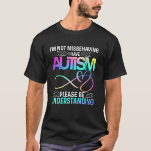 Ich benehme mich nicht falsch, ich habe Autismus T T-Shirt