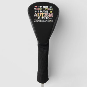 Ich benehme mich nicht schlecht, ich habe Autismus Golf Headcover