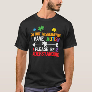 Ich benehme mich nicht schlecht, ich habe Autismus T-Shirt