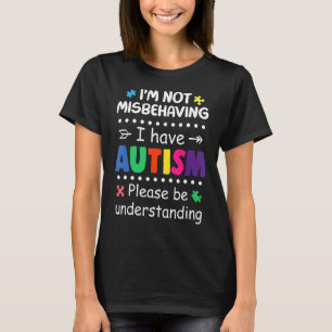 Ich benehme mich nicht schlecht, ich habe Autismus T-Shirt