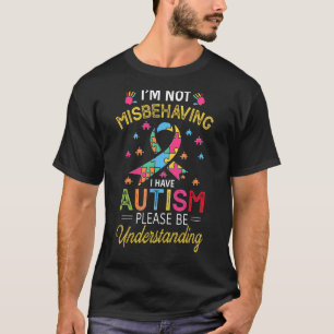 Ich benehme mich nicht schlecht, ich habe Autismus T-Shirt