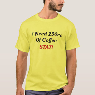 Ich benötige 250cc von Kaffee Notfall! T-Shirt