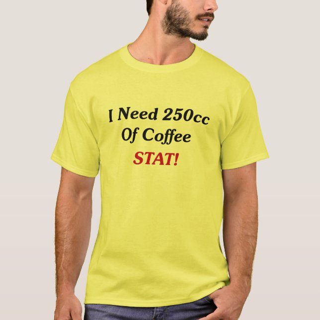 Ich benötige 250cc von Kaffee Notfall! T-Shirt (Vorderseite)