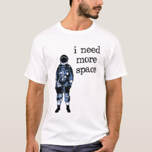 Ich benötige mehr Raum-Astronauten T-Shirt