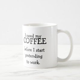 Ich benötige meinen KAFFEE, bevor ich vortäusche Tasse