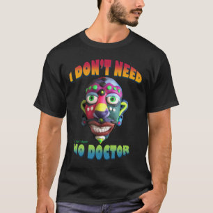 Ich benötige nicht keinen Doktor T-Shirt