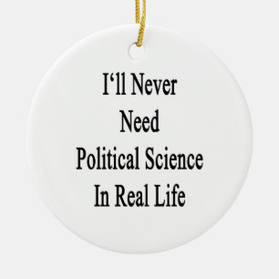 Ich benötige nie Politikwissenschaft im wirkliche Keramik Ornament
