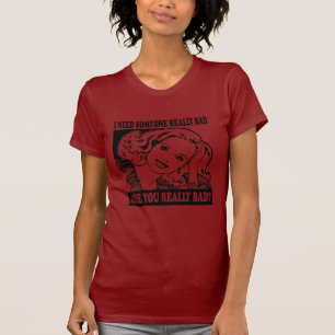 ICH BENÖTIGE SCHLECHTES JEMAND WIRKLICH T-Shirt