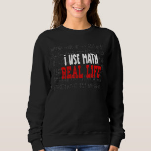 Ich benutze Mathe in Echtzeit, Funny Mathe Joke fü Sweatshirt