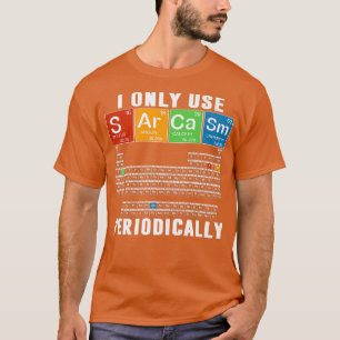 Ich benutze nur Sarcasm Periodisch lustige Science T-Shirt