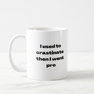 Ich benutze, um Crastinate dann ging ich Pro-Tasse Kaffeetasse