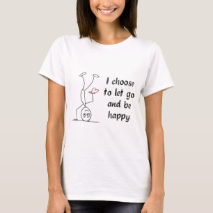 Ich beschließe gehen und glücklich sein zu lasse T-Shirt