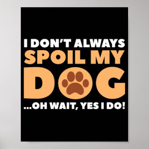 Ich beschwere meinen Hund nicht immer Poster