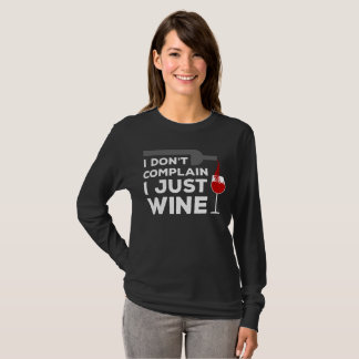 Ich beschwere mich nicht, ich Wine gerade T - T-Shirt