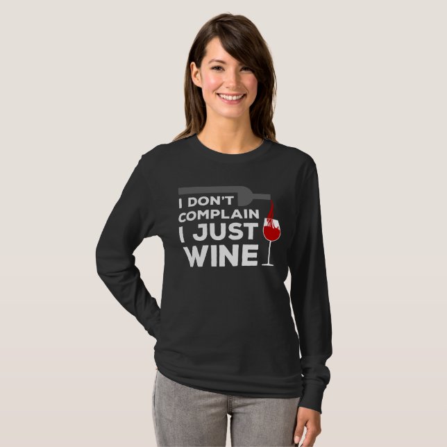 Ich beschwere mich nicht, ich Wine gerade T - T-Shirt (Vorne ganz)
