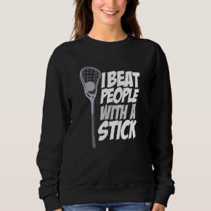 Ich besiege Menschen mit einem Kick-Lacrosse-Spiel Sweatshirt