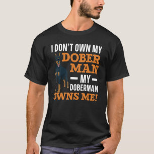 Ich besitze meinen Doberman nicht, mein Doberman h T-Shirt