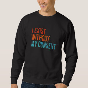 Ich bestehe ohne meine Zustimmung lustige Internet Sweatshirt
