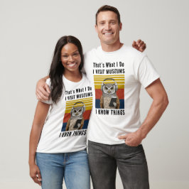Ich besuche Museen und kenne Dinge T - Shirt