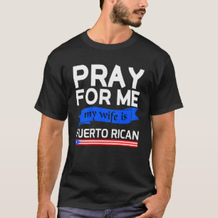 Ich bete für mich, meine Ehefrau ist puerto-amerik T-Shirt