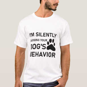 Ich beurteile das Verhalten Ihres Hundes stillschw T-Shirt