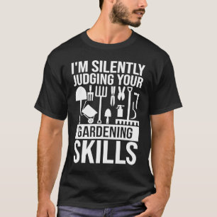 Ich beurteile deine Gartenarbeit stillschweigend P T-Shirt