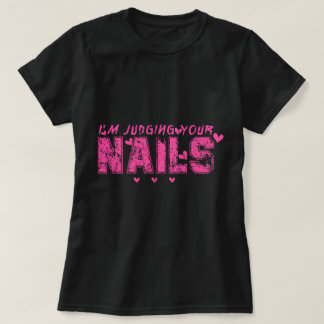 Ich beurteile deine Nägel Funny Nail Tech Spaß T-Shirt