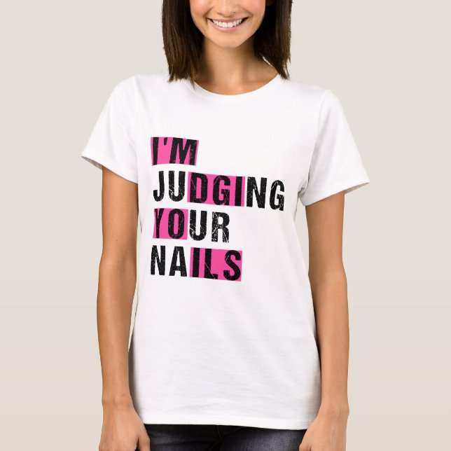 Ich beurteile deine Nägel Funny Nail Tech Spaß T-Shirt (Vorderseite)