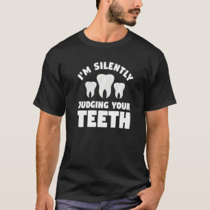 Ich beurteile deine Zähne schweigend nach zahnärzt T-Shirt