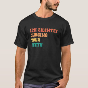 Ich beurteile deine Zähne schweigend T-Shirt