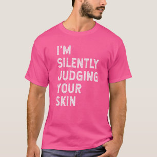 Ich beurteile den Hautdermatologen Sayi schweigend T-Shirt