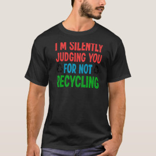 Ich beurteile dich schweigend, weil du die Erde ni T-Shirt