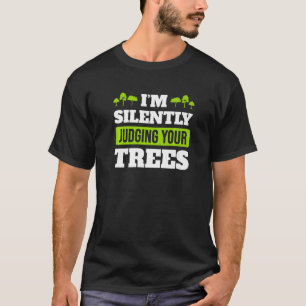 Ich beurteile Ihre Bäume schweigend nach Arborist T-Shirt