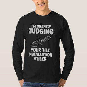 Ich beurteile Ihre Flieseninstallation schweigend T-Shirt