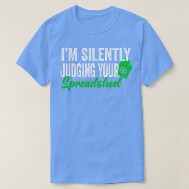 Ich beurteile Ihre Tabellenkalkulation ruhig T-Shirt (Design vorne)