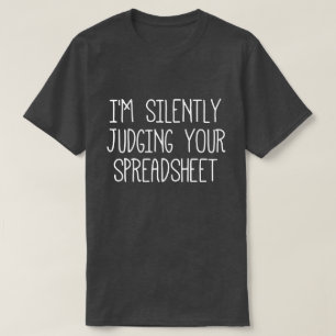 Ich beurteile Ihre Tabellenkalkulation schweigend T-Shirt