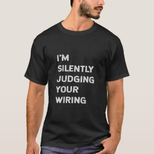 Ich beurteile Ihren Drahtseilmacher schweigend. T-Shirt