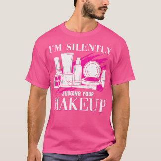 Ich beurteile Ihren Makeup-Kosmeteologen leise T-Shirt