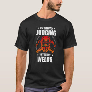 Ich beurteile stillschweigend Ihre Schweissschweis T-Shirt