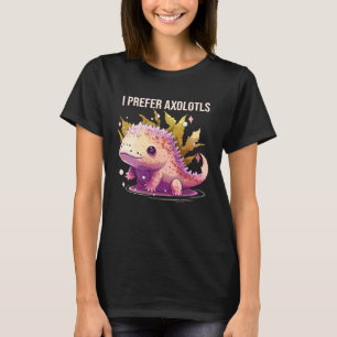 Ich bevorzuge Axolotl Mexikanischer Schwimmbarsch  T-Shirt