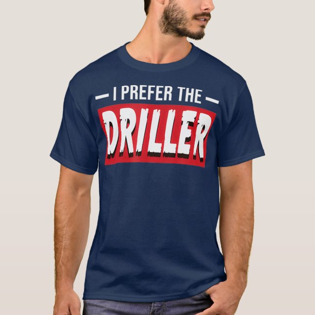 Ich bevorzuge den Bohrer Funny Oil Well Drill Rig T-Shirt (Vorderseite)