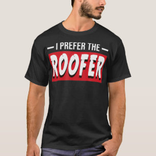 Ich bevorzuge den Roofer Funny Housing Dachdecker  T-Shirt