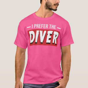 Ich bevorzuge den Taucher lustige Tauchschule Wass T-Shirt