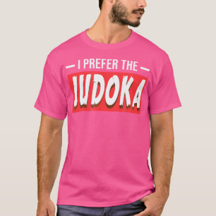 Ich bevorzuge die Judoka Funny Judo Sport T-Shirt