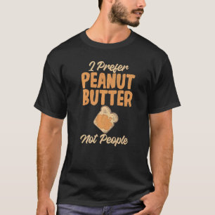 Ich bevorzuge Erdnussbutter nicht Leute Erdnussbut T-Shirt