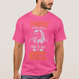 Ich bevorzuge es, auf Pferden zu reiten lustiger S T-Shirt