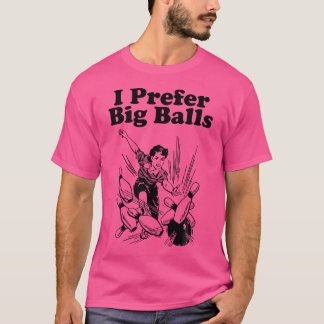 Ich bevorzuge große Balls lustiger Bowling für Fra T-Shirt