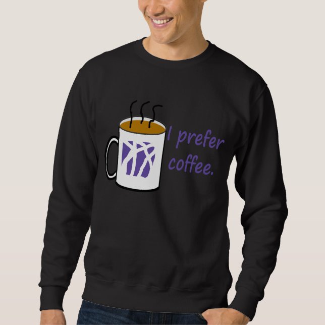 Ich bevorzuge Kaffee-Shirt Sweatshirt (Vorderseite)