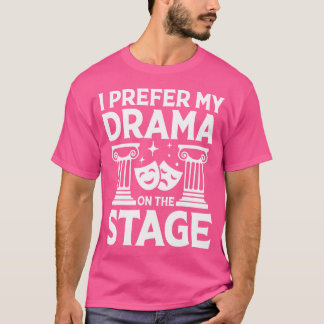 Ich bevorzuge mein Drama auf der Bühne für ein Sch T-Shirt