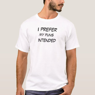 Ich bevorzuge meine beabsichtigten Wortspiele T-Shirt